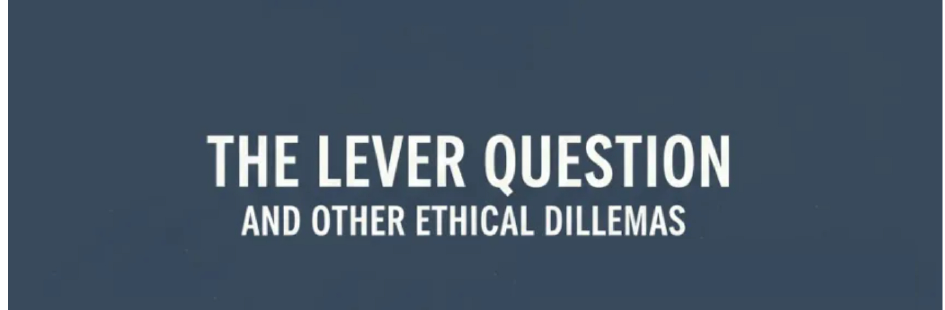 The Lever Question and Other Ethical Dilemmas